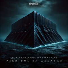 Miirage X Macedo X Invader Space - Perdidos Em Azkaban (Original Mix)