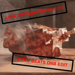 LAVA CHICKEN (DNB EDIT)