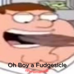 Oh Boy a Fudgesicle