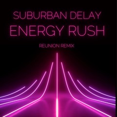 Suburban Delay - Energy Rush - Reunion Remix (Out Now)