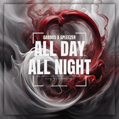 Gabros X Spleezer - All Day All Night