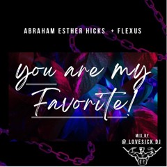Abraham Esther Hicks x Flexus - “You Are My Favorite” [LOVESICK mix]