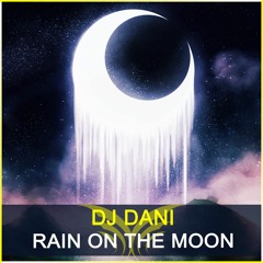 Dj Dani - Rain On The Moon (Original Mix)