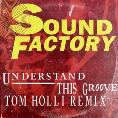 Sound Factory - Understand This Groove - Tom Holli Remix