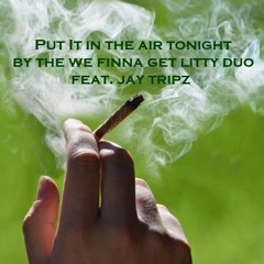 Put It In The Air Tonight feat. Jay Tripz