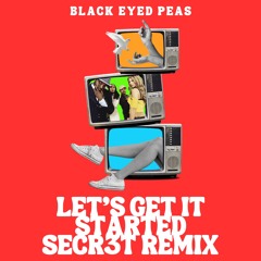 Black Eyed Peas - Let's Get it Started (SECR3T Remix)