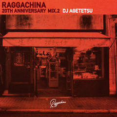 RAGGACHINA 20TH ANNIVERSARY MIX.2 DJ AGETETSU