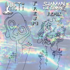 Yheti - Fresh (Shaman The Gemini Remix)