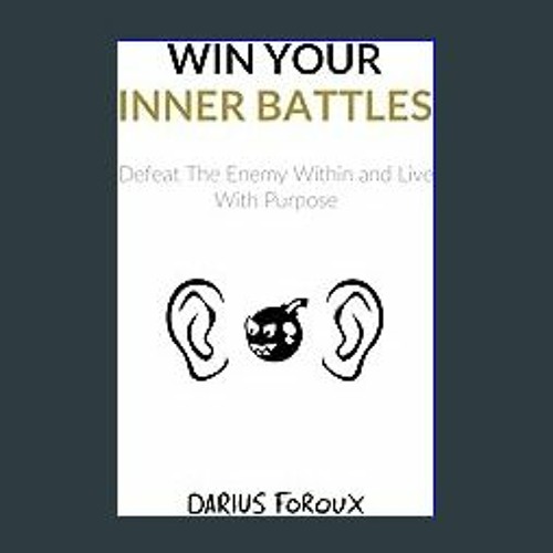 Stream [Read Pdf] ⚡ Win Your Inner Battles: Defeat The Enemy Within and  Live With Purpose <(DOWNLOAD E.B. by Randywellm