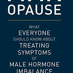 [Get] PDF 📧 MAN-opause: What Everyone Should Know about Treating Symptoms of Male Ho