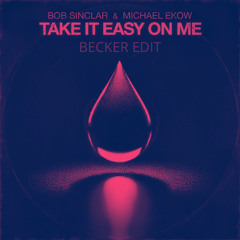 Take It Easy On Me (BECKER Edit)