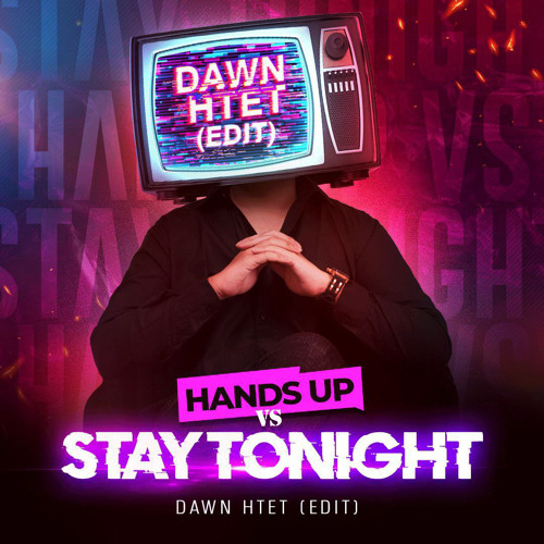 Hands Up Vs Stay Tonight (Dawn Htet Edit)