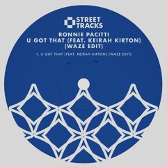 Ronnie Pacitti feat Keirah Kirton - U Got That (Waze Edit) [Street Tracks]