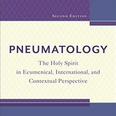 ACCESS EBOOK EPUB KINDLE PDF Pneumatology: The Holy Spirit in Ecumenical, International, and Context
