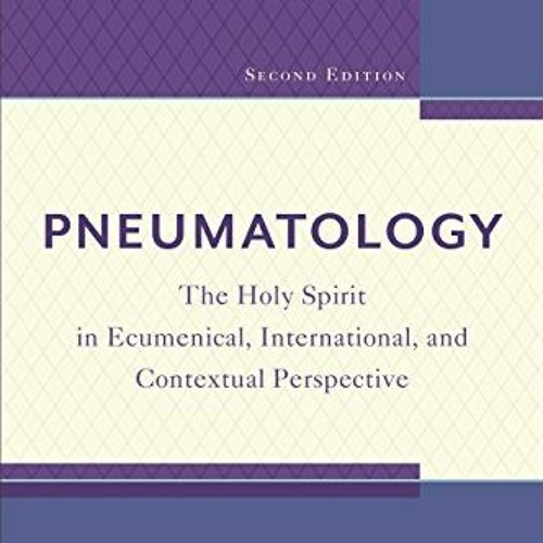 [Get] [EPUB KINDLE PDF EBOOK] Pneumatology: The Holy Spirit in Ecumenical, International, and Contex