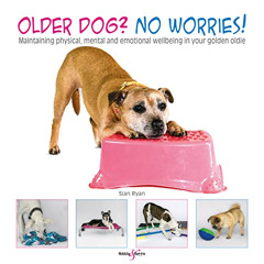 [GET] EBOOK 📋 Older Dog? No Worries!: Maintaining Physical, Mental and Emotional Wel