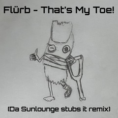 That's My Toe! (Da Sunlounge stubs it remix)