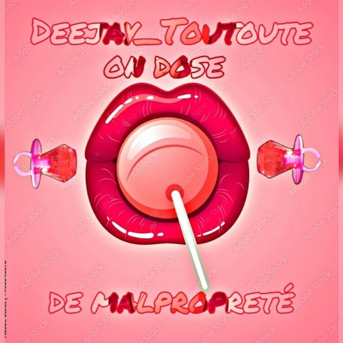 🔞🍬🍭 ON DOSE DE MALPROPRETÉ 🍭🍬🔞 DEEJAY_TOUTOUTE