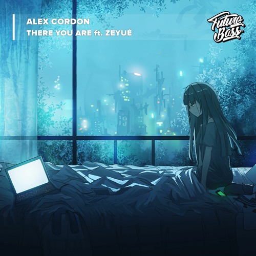 Alex Cordon - There You Are (ft. Zeyué) [Future Bass Release]