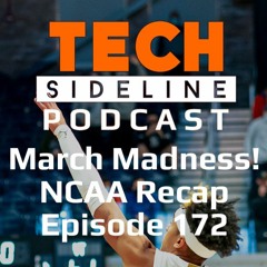 March Madness! NCAA Recap: Tech Sideline Podcast 172