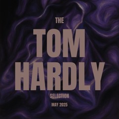 The Tom Hardly Selection May 2025
