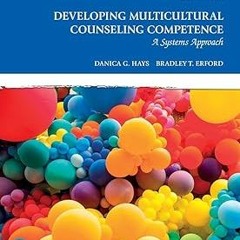 Developing Multicultural Counseling Competence: A Systems Approach. BY: Danica G. Hays (Author)
