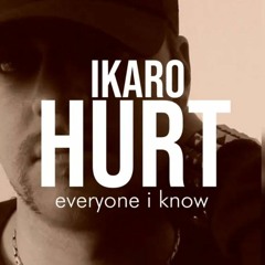 Hurt (everyone i know)