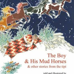 [Access] EPUB ✓ The Boy & His Mud Horses: & Other Stories from the Tipi by  Paul Gobl