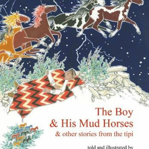 [DOWNLOAD] KINDLE 🖋️ The Boy & His Mud Horses: & Other Stories from the Tipi by  Pau