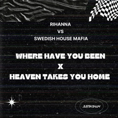 Where Have You Been x Heaven Takes You Home (Justin Sham Mashup) **FREEDOWNLOAD