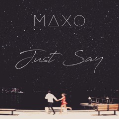 MAXO - Just Say