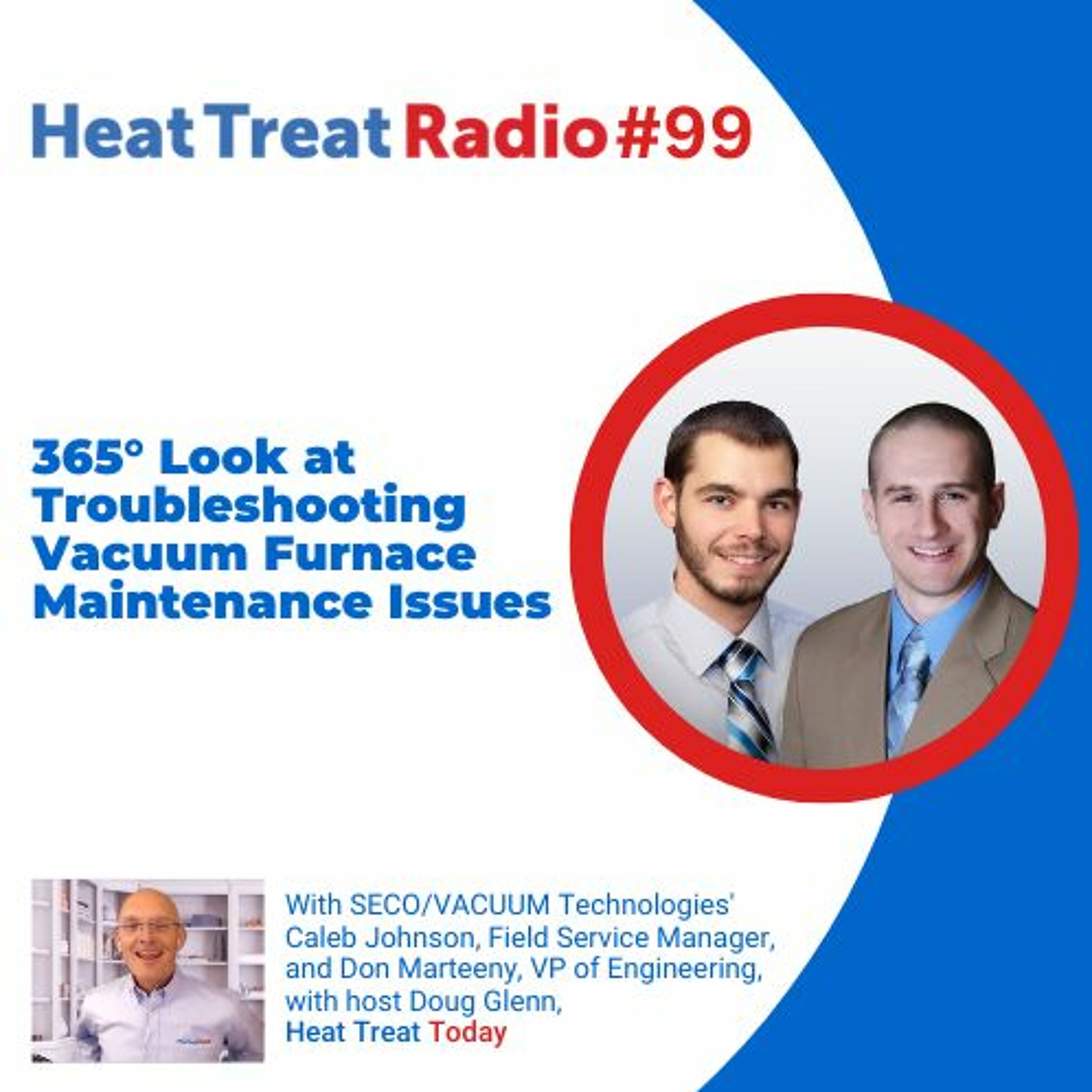 Heat Treat Radio #99: 365° Look at Troubleshooting Vacuum Furnace Maintenance Issues