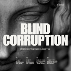 Magnum Opus & Undisclosed 1122 - Blind Corruption [KHOINIX0024]