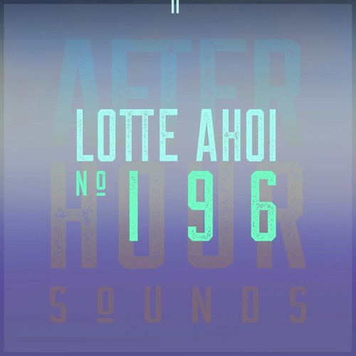 Lotte Ahoi presents Afterhour Sounds Podcast Nr. 196