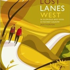 READ??PDF??eBook Lost Lanes West Country: 36 Glorious bike rides in Devon, Cornwall, Dorset, Somerse
