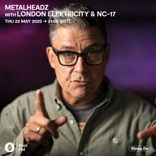 Metalheadz on Kool FM - London Elektricity & NC-17 - 22 May 2025