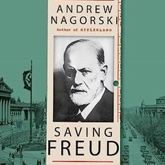 [View] [EBOOK EPUB KINDLE PDF] Saving Freud: The Rescuers Who Brought Him to Freedom by  Andrew Nago