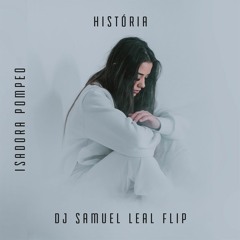Isadora Pompeo - Historia (DJ Samuel Leal Flip)