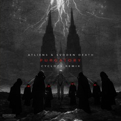 ATLiens & SVDDEN DEATH - Purgatory (Cyclops Remix)