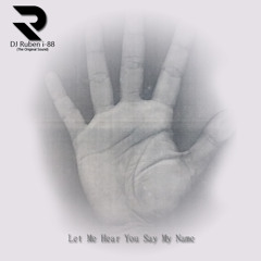 Let Me Hear You Say My Name - DJ Ruben i-88 (The Original Sound) 2022 Remix