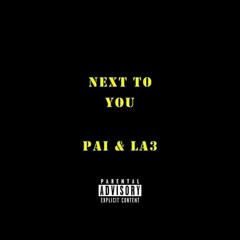 Next to you - Pai x La3