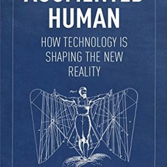[ACCESS] [KINDLE PDF EBOOK EPUB] Augmented Human: How Technology Is Shaping the New R