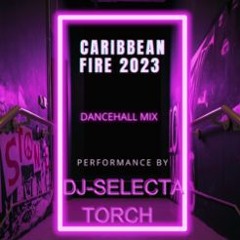CARIBBEAN FIRE 2023 - DJ SELECTA TORCH