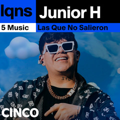 LQNS Con Junior H (Las Que No Salieron)