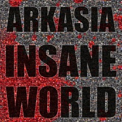 Arkasia - Insane World [OUT AUGUST 24th]