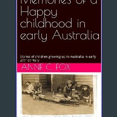 Read^^ ✨ Memories of a Happy childhood in early Australia: Stories of children growing up in Austr
