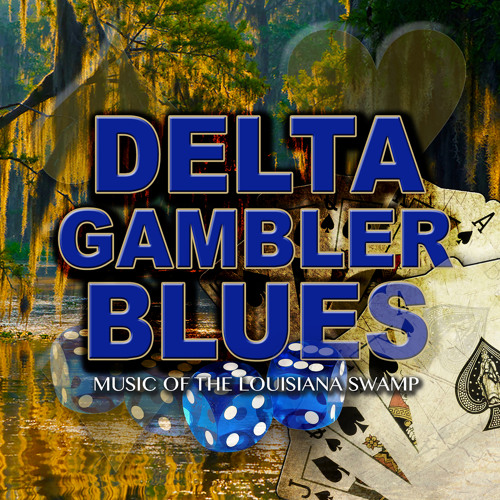 Stream Delta Bayou Band Listen to Delta Gambler Blues Music of the Louisiana Swamp playlist