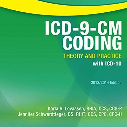 READ PDF 📍 ICD-9-CM Coding: Theory and Practice with ICD-10, 2013/2014 Edition - E-B