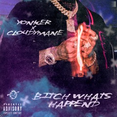 BITCH WHATS HAPPENED W/ CLOUDYMANE