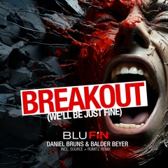 Daniel Bruns & Balder Beyer - Breakout (We'll Be Just Fine) - Source & Rumitz Remix